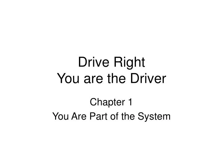 drive right you are the driver