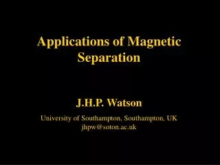 Applications of Magnetic Separation J.H.P. Watson