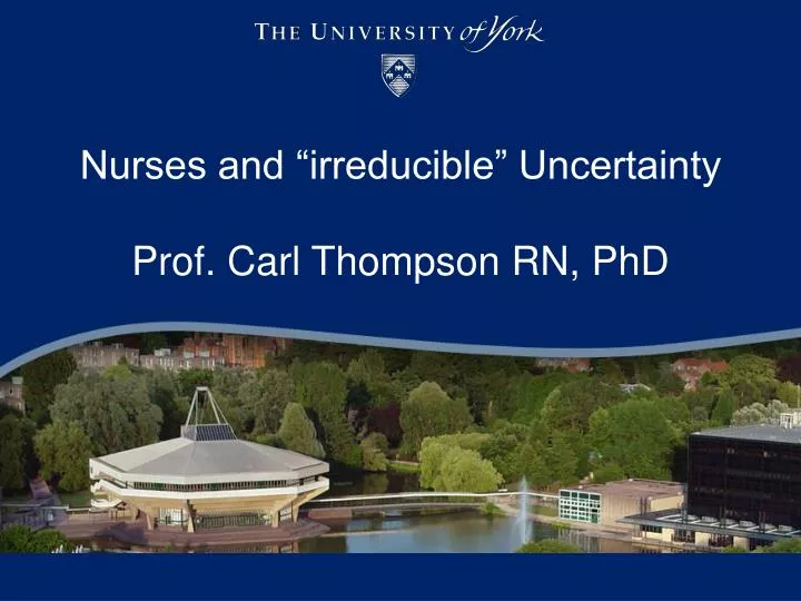 nurses and irreducible uncertainty prof carl thompson rn phd