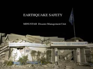 EARTHQUAKE SAFETY MINUSTAH Disaster Management Unit