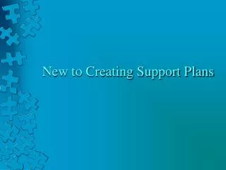 New to Creating Support Plans