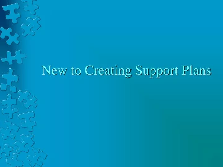 new to creating support plans