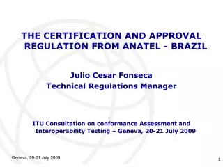 THE CERTIFICATION AND APPROVAL REGULATION FROM ANATEL - BRAZIL Julio Cesar Fonseca