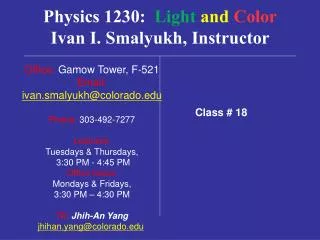 Physics 1230: Light and Color Ivan I. Smalyukh, Instructor