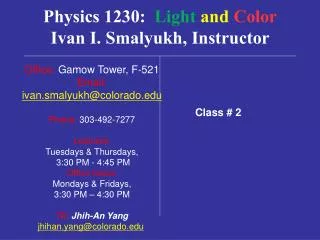 Physics 1230: Light and Color Ivan I. Smalyukh, Instructor