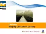 OnTraQ Keeping Call Centers OnTraQ - slide 1