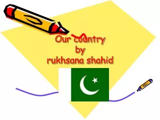 Our country by rukhsana shahid