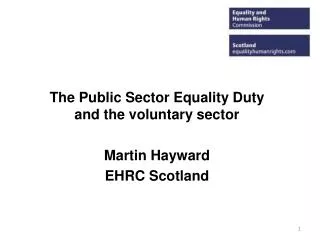 The Public Sector Equality Duty and the voluntary sector Martin Hayward EHRC Scotland