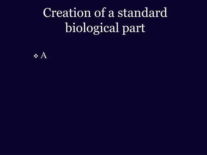 creation of a standard biological part