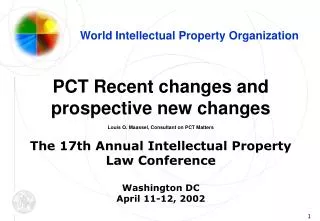 PCT Recent changes and prospective new changes Louis O. Maassel, Consultant on PCT Matters