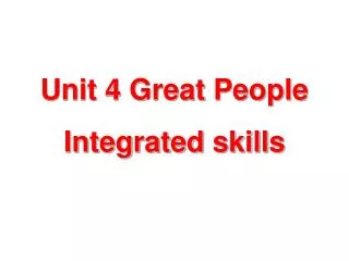 Unit 4 Great People Integrated skills