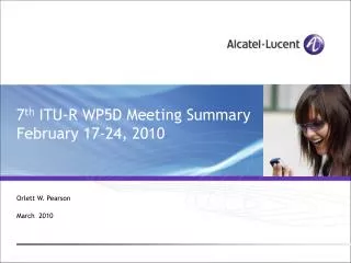 7 th ITU-R WP5D Meeting Summary February 17-24, 2010