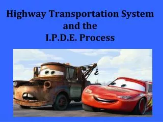 Highway Transportation System and the I.P.D.E . Process