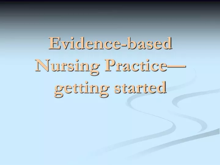 evidence based nursing practice getting started
