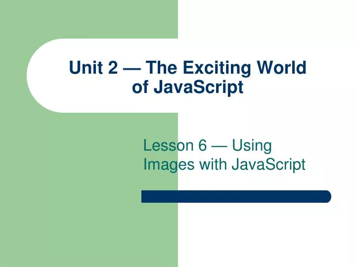 unit 2 the exciting world of javascript