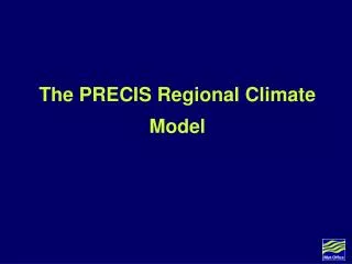 The PRECIS Regional Climate Model