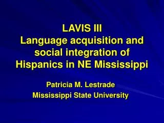 LAVIS III Language acquisition and social integration of Hispanics in NE Mississippi