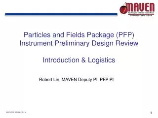 Particles and Fields Package (PFP) Instrument Preliminary Design Review Introduction &amp; Logistics