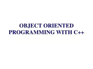 OBJECT ORIENTED PROGRAMMING WITH C++