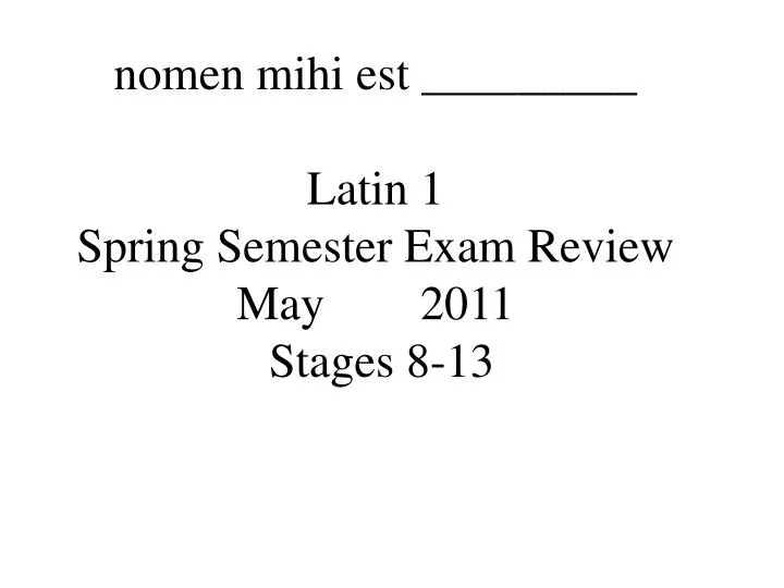 nomen mihi est latin 1 spring semester exam review may 2011 stages 8 13