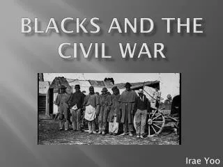 Blacks and the Civil War