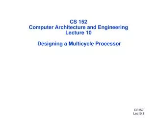 CS 152 Computer Architecture and Engineering Lecture 10 Designing a Multicycle Processor