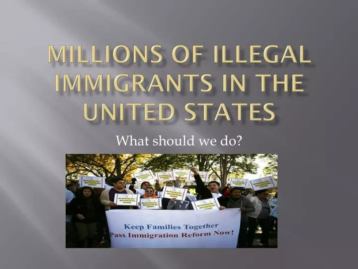 millions of illegal immigrants in the united states
