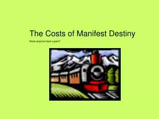 The Costs of Manifest Destiny Does anyone have a pen?