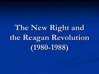 The New Right and the Reagan Revolution (1980-1988)