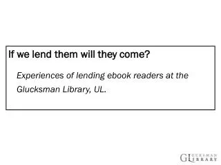 If we lend them will they come? Experiences of lending ebook readers at the