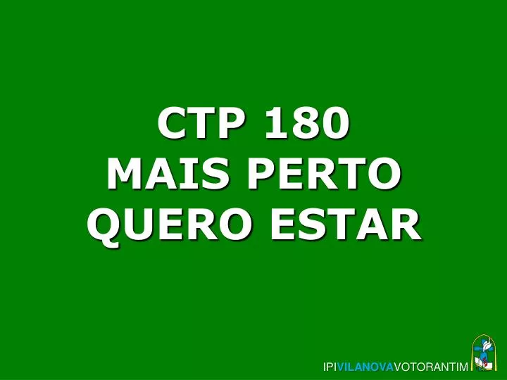 ctp 180 mais perto quero estar