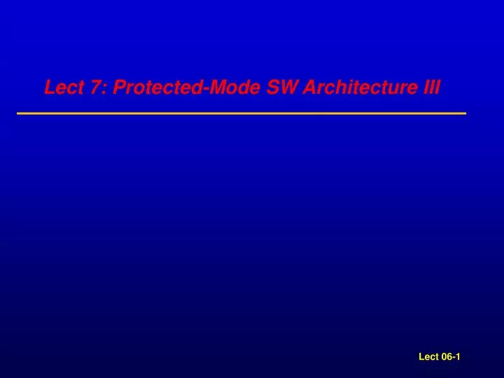 lect 7 protected mode sw architecture iii
