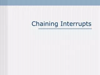 Chaining Interrupts