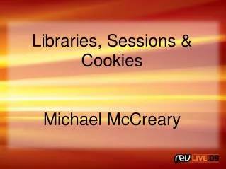 Libraries, Sessions &amp; Cookies Michael McCreary