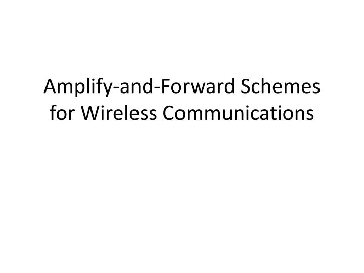 amplify and forward schemes for wireless communications