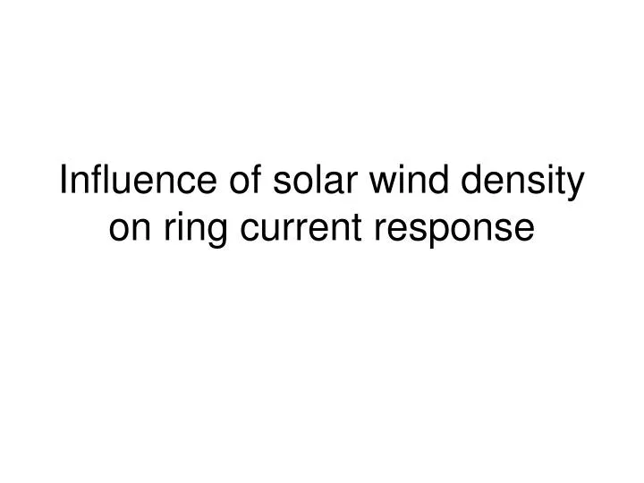 influence of solar wind density on ring current response