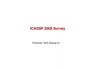 ICASSP 2008 Survey