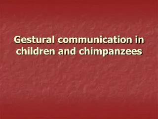 Gestural communication in children and chimpanzees