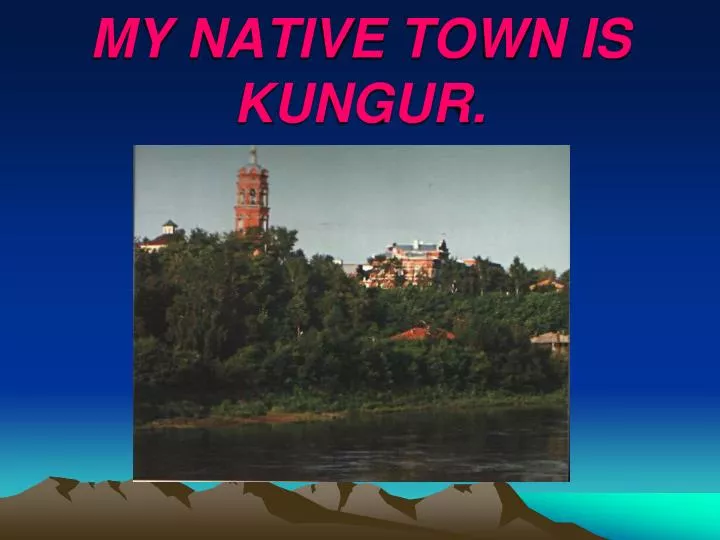 my native town is kungur