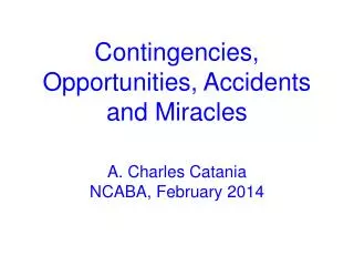 Contingencies, Opportunities, Accidents and Miracles