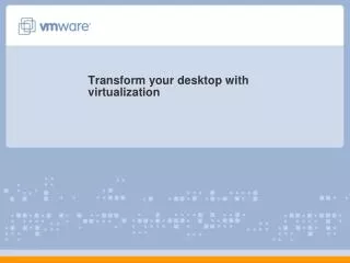 Transform your desktop with virtualization