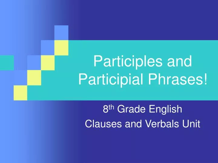participles and participial phrases