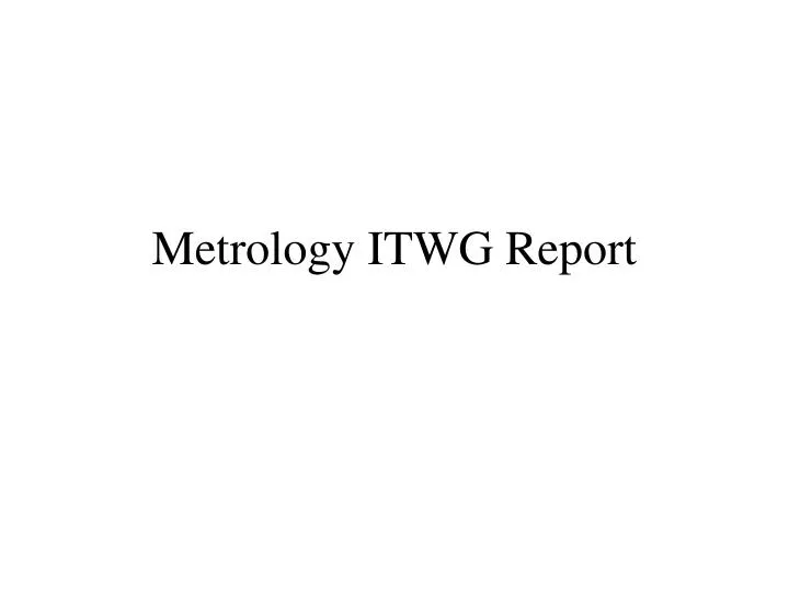 metrology itwg report