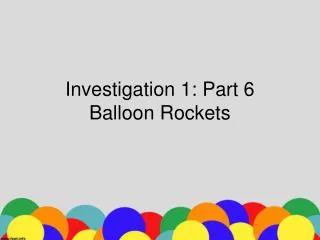 Investigation 1: Part 6 Balloon Rockets