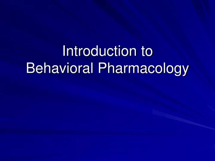 introduction to behavioral pharmacology
