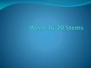 Week 16-20 Stems