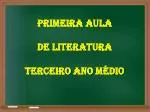 PRIMEIRA AULA DE LITERATURA TERCEIRO ANO MÉDIO - slide 1