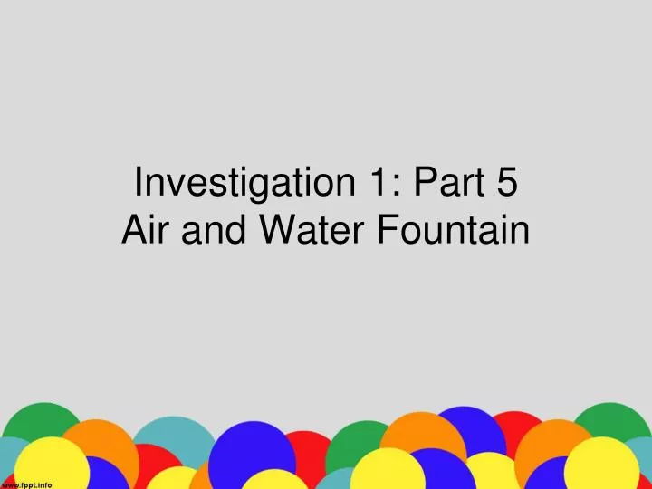 investigation 1 part 5 air and water fountain