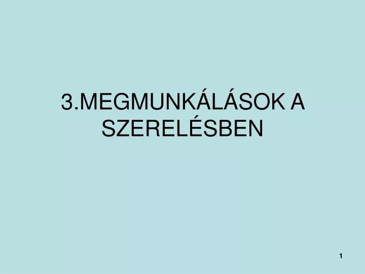 3 megmunk l sok a szerel sben