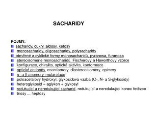 SACHARIDY POJMY: sacharidy, cukry, aldosy, ketosy monosacharidy, oligosacharidy, polysacharidy